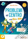 Problemi al centro con Ebix e Ibby. Problemi al centro. Matematica senza paura libro