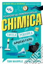 Viaggio al centro della... chimica. Dalla tavola periodica all'apocalisse libro