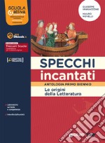 Specchi incantati. Origini della letteratura. Per le Scuole superiori. Con e-book. Con espansione online libro