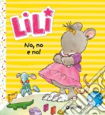 No, no e no! Lili. Ediz. a colori libro