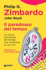 Il paradosso del tempo. La nuova psicologia del tempo che cambierà la tua vita libro