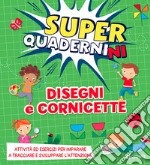 Disegni e cornicette. Superquadernini. Ediz. illustrata libro