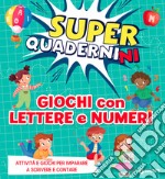 Giochi con lettere e numeri. Superquadernini. Ediz. a colori libro