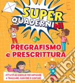 Pregrafismo e prescrittura. Superquadernini. Ediz. a colori libro