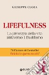Lifefulness. La pienezza della vita attraverso il Buddismo libro di Cloza Giuseppe