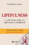 Lifefulness. La pienezza della vita attraverso il Buddismo libro