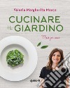 Cucinare il giardino libro di Mosca Valeria Margherita