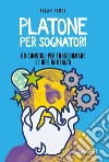 Platone per sognatori. 80 consigli per trasformare le idee in realtà libro