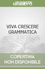 VIVA CRESCERE GRAMMATICA libro