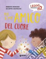 Per il mio amico del cuore. Ediz. a colori libro