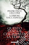 Questo sangue che impasta la terra libro di Guccini Francesco Macchiavelli Loriano