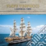 Nave Vespucci. Il mistero del tempo libro