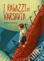 I ragazzi di Varsavia. Nuova ediz. libro