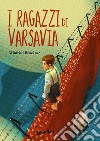 I ragazzi di Varsavia. Nuova ediz. libro