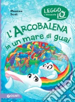 L'Arcobalena in un mare di guai. Ediz. a colori libro