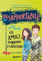 Gli amici reggono l'universo. Insopportabile. Vol. 2