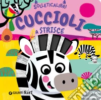 Cuccioli a strisce. Solleticalibri. Ediz. a colori libro