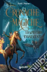 Lo specchio evanescente. Cronache magiche. Nuova ediz. libro