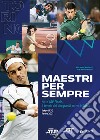Maestri per sempre. Nitto ATP Finals, il tennis dei più grandi arriva in Italia libro di Martucci Vincenzo Marianantoni Luca