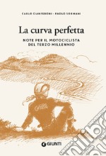 La curva perfetta. Note per il motociclista di terzo millennio libro