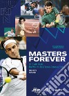 Masters Forever. Nitto ATP Finals, the World's Best Tennis Comes to Italy libro di Martucci Vincenzo Marianantoni Luca