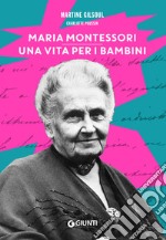 Maria Montessori. Una vita per i bambini