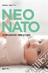 Neonato. Istruzioni per l'uso libro di Cerutti Paola