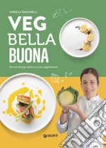 Veg bella buona. Per un design della cucina vegetariana. Ediz. illustrata