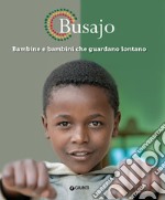 Busajo. Bambine e bambini che guardano lontano. Ediz. illustrata libro