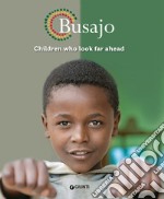 Busajo. Children who look far ahead. Ediz. inglese libro