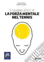 La forza mentale nel tennis. Il modello M.E.C.A. libro