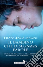 Il bambino che disegnava parole. Un viaggio verso l'isola della dislessia e una mappa per scoprirne i tesori libro