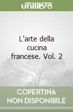 L'arte della cucina francese. Vol. 2