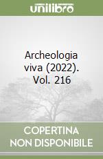 Archeologia viva (2022). Vol. 216 libro
