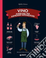 Vino. Manuale per aspiranti intenditori libro