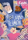 Noi siamo la Belinda! libro