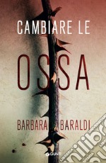 Cambiare le ossa libro