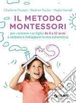 Il metodo Montessori per crescere tuo figlio da 3 a 6 anni e