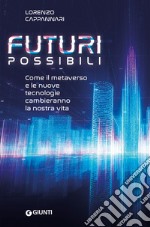 Futuri possibili. Come il metaverso e le nuove tecnologie cambieranno la nostra vita