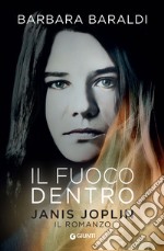 Il fuoco dentro. Janis Joplin. Il romanzo libro