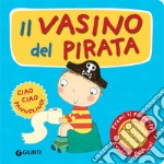 Il vasino del pirata. Premi il pulsante. Evviva! Evviva! Ediz. a colori libro