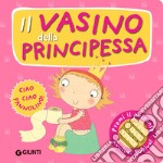 Il vasino della principessa. Premi il pulsante. Evviva! Evviva! Ediz. a colori libro