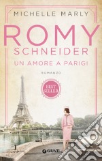 Romy Schneider. Un amore a Parigi libro