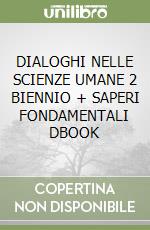 DIALOGHI NELLE SCIENZE UMANE 2 BIENNIO + SAPERI FONDAMENTALI DBOOK libro