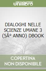 DIALOGHI NELLE SCIENZE UMANE 3 (5Â° ANNO) DBOOK libro