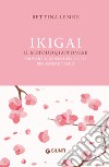 Ikigai. Il metodo giapponese. Trovare il senso della vita per essere felici libro di Lemke Bettina