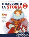 Ti racconto la storia. Per la Scuola media. Con e-book. Con espansione online. Vol. 2 libro