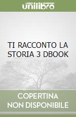 TI RACCONTO LA STORIA 3 DBOOK libro