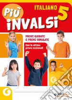 Più INVALSI. Italiano. Per la Scuola elementare. Vol. 5 libro