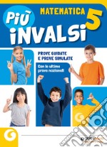 Più INVALSI. Matematica. Per la Scuola elementare. Vol. 5 libro